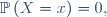 \mathbb{P}\left(X=x\right)=0,