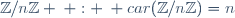 \mathbb{Z}/n\mathbb{Z} \: : \: car(\mathbb{Z}/n\mathbb{Z})=n