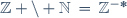 \mathbb{Z} \backslash \mathbb{N}\,=\,\mathbb{Z^{-*}}