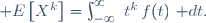 \mathbb E\left[X^k\right]=\int_{-\infty}^\infty~t^k\,f(t)~\mathrm dt.