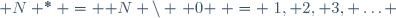 \mathbb N ^{*} = \mathbb N \setminus \{ 0 \} = \{1, 2, 3, \ldots \}