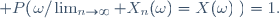 \mathbb P(\{\omega/\lim_{n\rightarrow\infty} X_n(\omega)=X(\omega)\})=1.