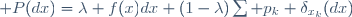 \mathbb P(dx)=\lambda f(x)dx+(1-\lambda)\sum p_k \delta_{x_k}(dx)