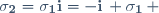 \mathbf{\sigma_2}=\mathbf{\sigma_1}\mathbf{i}=-\mathbf{i}\, \mathbf{\sigma_1}\, 