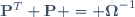 \mathbf{P}^T \mathbf{P} = \boldsymbol{\Omega}^{-1}