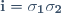 \mathbf{i}=\mathbf{\sigma_1}\mathbf{\sigma_2}