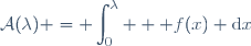 \mathcal{A}(\lambda) = \displaystyle\int_{0}^{\lambda}   f(x) \text{d}x