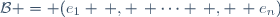 \mathcal{B} = (e_1 \, , \, \cdots \, , \, e_n)