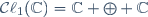 \mathcal{C}\ell_{1}(\mathbb{C})=\mathbb{C} \oplus \mathbb{C}\,