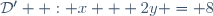 \mathcal{D}'  : x + 2y = 8