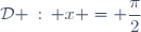 \mathcal{D} \hspace{2pt}:\hspace{2pt} x = \dfrac{\pi}{2}