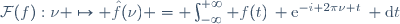 \mathcal{F}(f):\nu \mapsto \hat{f}(\nu) = \int_{-\infty}^{+\infty} f(t)\, \mathrm{e}^{-i 2\pi\nu t}\, \mathrm{d}t