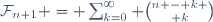 \mathcal{F}_{n+1} = \sum_{k=0}^{\infty} {n - k \choose k}