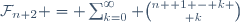 \mathcal{F}_{n+2} = \sum_{k=0}^{\infty} {n +1 - k \choose k}