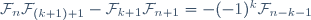 \mathcal{F}_n\mathcal{F}_{(k+1)+1}-\mathcal{F}_{k+1}\mathcal{F}_{n+1}=-(-1)^k\mathcal{F}_{n-k-1}