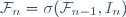 \mathcal{F}_n=\sigma(\mathcal{F}_{n-1},I_n)
