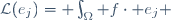 \mathcal{L}(e_j)= \int_\Omega f\cdot e_j 