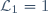 \mathcal{L}_1=1