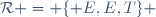 \mathcal{R} = \lbrace E,E,T\rbrace 