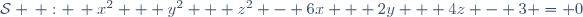 \mathcal{S} \, : \, x^2 + y^2 + z^2 - 6x + 2y + 4z - 3 = 0