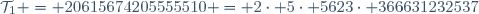 \mathcal{T}_1 = 20615674205555510 = 2\cdot 5\cdot 5623\cdot 366631232537