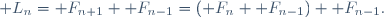 \mathcal L_n=\mathcal F_{n+1}+\mathcal F_{n-1}=(\mathcal F_n+\mathcal F_{n-1})+\mathcal F_{n-1}.