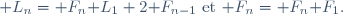 \mathcal L_n=\mathcal F_n\mathcal L_1+2\mathcal F_{n-1}~\text{et}~\mathcal F_n=\mathcal F_n\mathcal F_1.