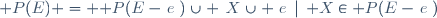 \mathcal P(E) = \mathcal P(E-\{e\})\cup \left\{X\cup \{e\}\,\mid\, X\in\mathcal P(E-\{e\})\right\}