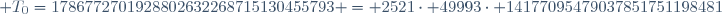 \mathcal T_0=1786772701928802632268715130455793 = 2521\cdot 49993\cdot 14177095479037851751198481