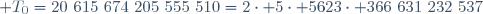 \mathcal T_0=20~615~674~205~555~510=2\cdot 5\cdot 5623\cdot 366~631~232~537