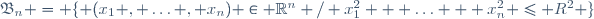 \mathfrak{B}_n = \lbrace (x_1 , \ldots , x_n) \in \mathbb{R}^n / x_1^2 + \ldots + x_n^2 \leq R^2 \rbrace