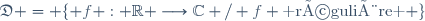 \mathfrak{D} = \lbrace f : \mathbb{R} \longrightarrow\mathbb{C} / f \text{ régulière } \rbrace
