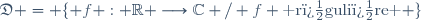 \mathfrak{D} = \lbrace f : \mathbb{R} \longrightarrow\mathbb{C} / f \text{ r�guli�re } \rbrace
