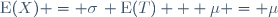 \mathrm{E}(X) = \sigma\, \mathrm{E}(T) + \mu = \mu