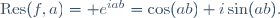 \mathrm{Res}(f,a)=\mathrm e^{iab}=\cos(ab)+i\sin(ab).~