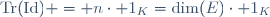 \mathrm{Tr}(\mathrm{Id}) = n\cdot 1_K=\dim(E)\cdot 1_K