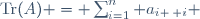 \mathrm{Tr}(A) = \sum_{i=1}^{n} a_{i \, i} 