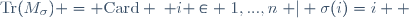 \mathrm{Tr}(M_{\sigma}) = \mathrm{Card} \left\{ i \in \{1,...,n\} \ | \ \sigma(i)=i  \right\}