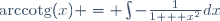 \mathrm{arccotg}(x) = \int-\frac{1}{1 + x^{2}}dx