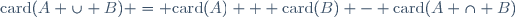\mathrm{card}(A \cup B) = \mathrm{card}(A) + \mathrm{card}(B) - \mathrm{card}(A \cap B)