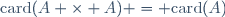\mathrm{card}(A \times A) = \mathrm{card}(A)