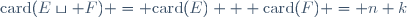 \mathrm{card}(E\sqcup F) = \mathrm{card}(E) + \mathrm{card}(F) = n+k