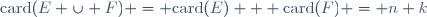 \mathrm{card}(E \cup F) = \mathrm{card}(E) + \mathrm{card}(F) = n+k