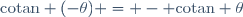 \mathrm{cotan} (-\theta) = - \mathrm{cotan} \theta