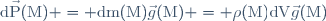 \mathrm{d}\vec{\mathrm{P}}(\mathrm{M}) = \mathrm{dm}(\mathrm{M})\vec{g}(\mathrm{M}) = \rho(\mathrm{M})\mathrm{dV}\vec{g}(\mathrm{M})