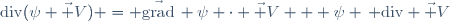 \mathrm{div}(\psi \vec V) = \vec{\mathrm{grad}}\, \psi \cdot \vec V + \psi \, \mathrm{div} \vec V