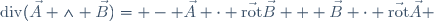 \mathrm{div}(\vec{A} \wedge \vec{B})= - \vec{A} \cdot \vec{\mathrm{rot}}\vec{B} + \vec{B} \cdot \vec{\mathrm{rot}}\vec{A} 
