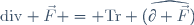 \mathrm{div} \vec{F} = \mbox{Tr} (\widehat{\partial \vec{F}})