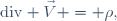 \mathrm{div} \vec{V} = \rho,