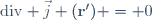 \mathrm{div} \vec{j} (\mathbf{r}') = 0